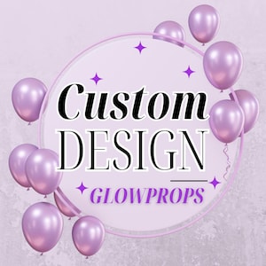 May include: A promotional graphic with the words "Custom DESIGN" in black, surrounded by a light purple circle and balloons. The text "GLOWPROPS" is below the main text, with purple star accents.