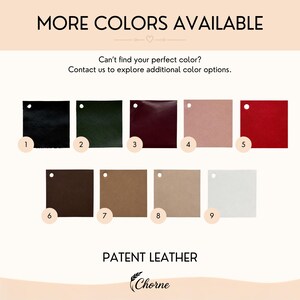 May include: A color chart displaying nine numbered square swatches of patent leather. The colors include black, dark green, burgundy, light pink, red, dark brown, tan, beige, and white. Text reads MORE COLORS AVAILABLE and PATENT LEATHER.