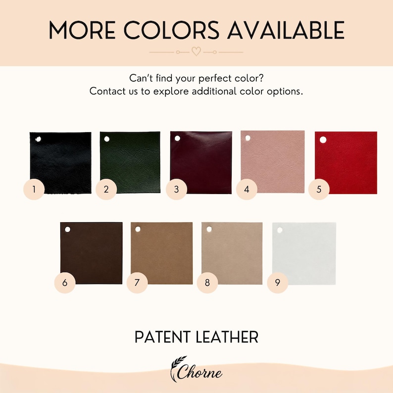 May include: A color chart displaying nine numbered square swatches of patent leather. The colors include black, dark green, burgundy, light pink, red, dark brown, tan, beige, and white. Text reads MORE COLORS AVAILABLE and PATENT LEATHER.
