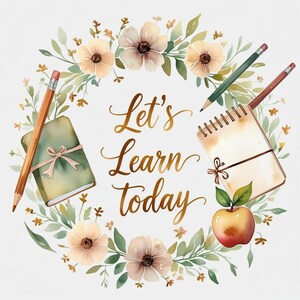 Könnte beinhalten: Aquarellillustration mit dem Text "Let's Learn Today", umgeben von einem Blumenkranz. Das Bild enthält ein Buch, einen Notizblock, Bleistifte und einen Apfel. Die Farbpalette besteht aus sanften Grüntönen, Brauntönen und Creme.