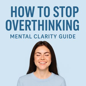 May include: A woman with long dark hair and a light blue shirt smiles with her eyes closed. Above her, the text reads "HOW TO STOP OVERTHINKING" and "MENTAL CLARITY GUIDE" in dark blue letters against a light blue background.