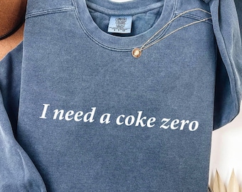 I Need A Coke Zero Sweatshirt: Funny Graphic Crewneck