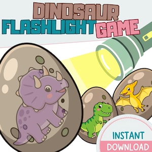 May include: A Dinosaur Flashlight Game graphic featuring a green flashlight casting a yellow beam onto three brown dinosaur eggs. Inside the eggs are a purple triceratops, a green tyrannosaurus, and a yellow pterodactyl. Text reads Instant Download.