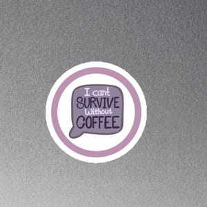 Funny Coffee Magnet – “I Can’t Survive Without Coffee” – Cute Gift for Coffee Lovers, Fridge Decor, Coffee Addict Quote Magnet