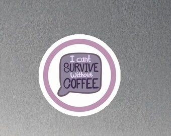 Funny Coffee Magnet: "I Can’t Survive Without Coffee" - Fridge Decor