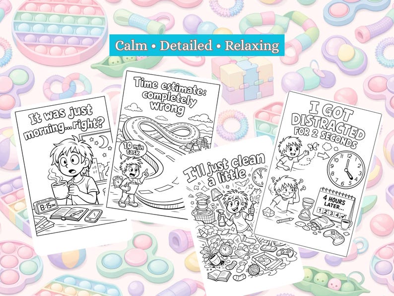 Puede incluir: Cuatro p&aacute;ginas para colorear en blanco y negro con texto e ilustraciones humor&iacute;sticas, rodeadas de coloridos juguetes fidget. Las p&aacute;ginas presentan frases como "It was just morning...right?" y "I got distracted for 2 seconds."