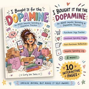 May include: A book titled I Bought It for the Dopamine: An ADHD Impulse Spending & Dopamine Tracker. The cover features a cartoon illustration of a person surrounded by shopping bags, boxes, receipts, and hobby items, with text detailing 10 interactive pages.
