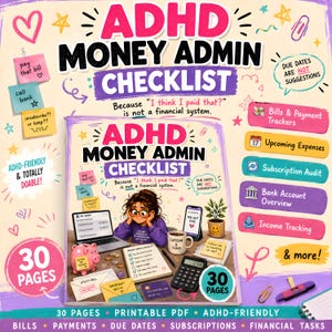 May include: A 30-page ADHD Money Admin Checklist printable PDF featuring a colourful cover with illustrations of a laptop, piggy bank, calculator, and coffee mug. The text reads ADHD MONEY ADMIN CHECKLIST and Because I think I paid that is not a financial system.
