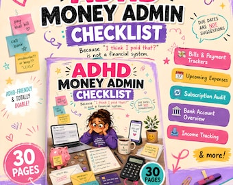 May include: A 30-page ADHD Money Admin Checklist printable PDF featuring a colourful cover with illustrations of a laptop, piggy bank, calculator, and coffee mug. The text reads ADHD MONEY ADMIN CHECKLIST and Because I think I paid that is not a financial system.