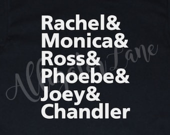 Rachel Monica Ross Phoebe Joey Chandler Friends name list graphic T - Friends Fans