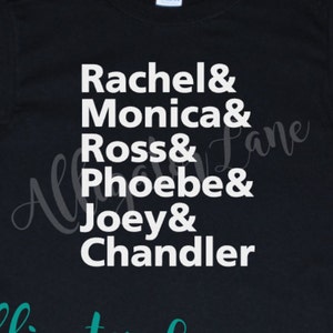 Rachel Monica Ross Phoebe Joey Chandler Friends name list graphic T Friends Fans image 1