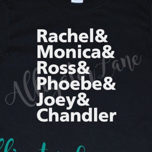 Rachel Monica Ross Phoebe Joey Chandler Friends name list graphic T - Friends Fans