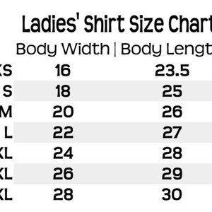 May include: A chart showing ladies' shirt sizes with body width and length measurements in inches. The sizes are XS, S, M, L, XL, 2XL, and 3XL.