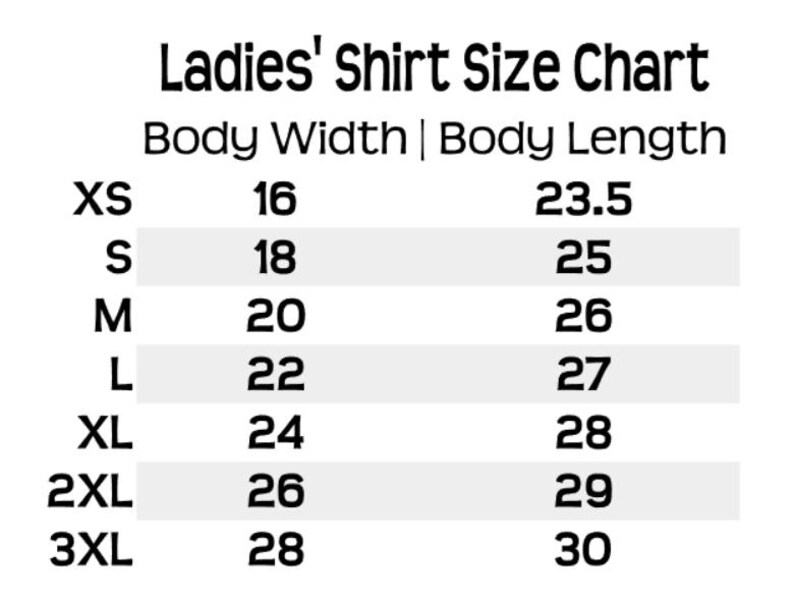 May include: A chart showing ladies' shirt sizes with body width and length measurements in inches. The sizes are XS, S, M, L, XL, 2XL, and 3XL.