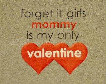 Boys Girls Valentines Day Shirt Forget It Girls Mommy Forget or It Boys Daddy Is My Only Valentine Red Hearts VdayShirt -- TODDLER sizes