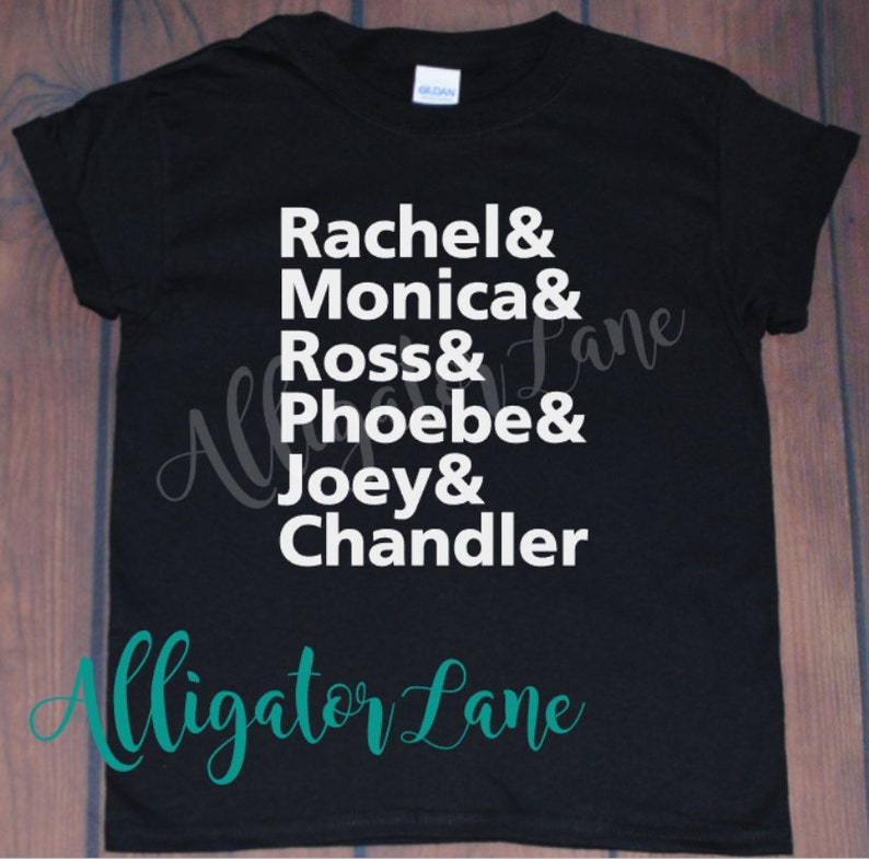 Rachel Monica Ross Phoebe Joey Chandler Friends name list graphic T Friends Fans image 1