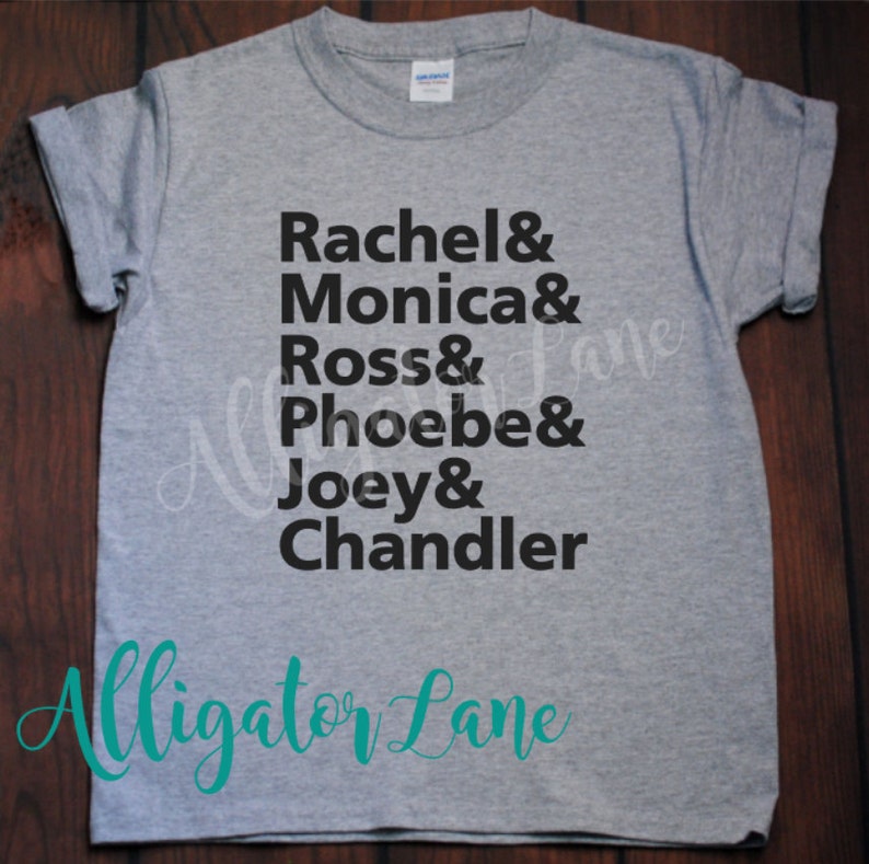 Rachel Monica Ross Phoebe Joey Chandler Friends name list graphic T Friends Fans image 2