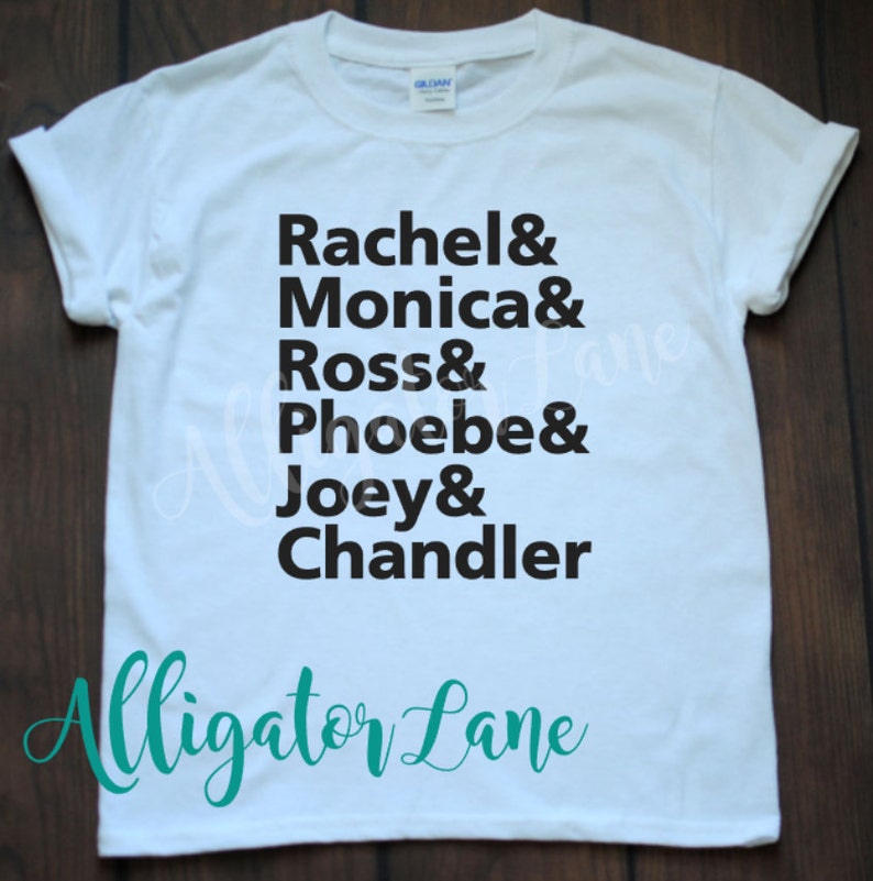 Rachel Monica Ross Phoebe Joey Chandler Friends name list graphic T Friends Fans image 3