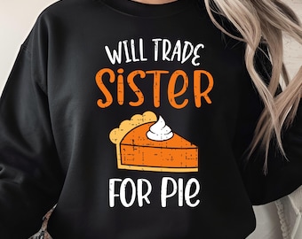 Will Trade Sister for Pie, Funny Pumpkin Pie Thanksgiving PNG, Turkey Day Digital Download