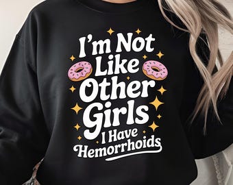 Funny Hemorrhoids PNG, I’m Not Like Other Girls Humor Design, Donut Meme PNG, Sarcastic Graphic for Shirts, Sublimation Printable Art