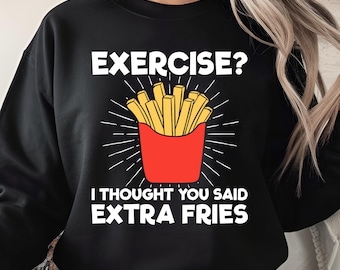 Exercise I Thought You Said Extra Fries PNG, Funny Food Quote Digital Art, Fast Food Humor Design, Sarcastic Fitness Joke Digital Download