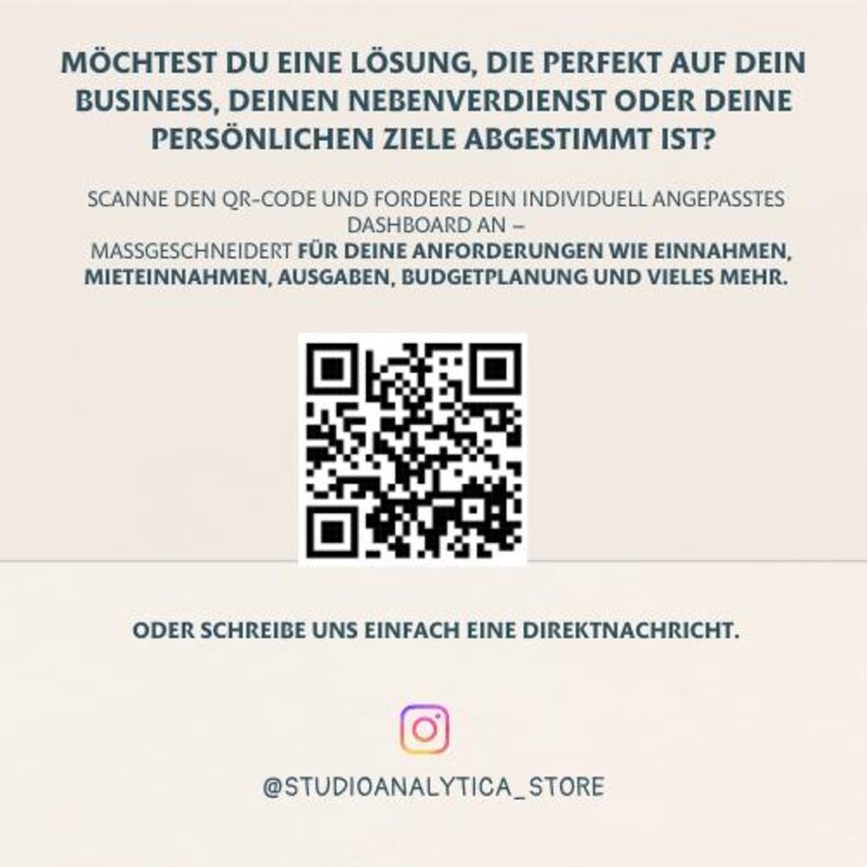 May include: Cream-colored graphic with text in German and a QR code. The text asks if you want a solution tailored to your business, side hustle, or personal goals. It also includes a call to scan the QR code for a custom dashboard.