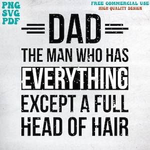 Pai, o homem que tem tudo, exceto PNG, Uma cabeça cheia de cabelo Svg, Paternidade PNG, Dia dos Pais PNG, Melhor pai de todos os tempos, png para Cricut, Pai engraçado