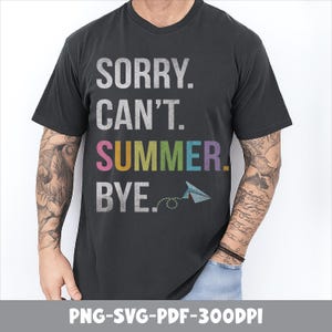Divertido "Lo siento, no puedo, verano, adiós" SVG PNG EPS, diseño de camiseta para el último día de clases del maestro, camiseta del último día de clases Svg, fin de clases Svg