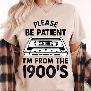 Please Be Patient with Me Svg Png, I&#39;m from the 1900s Png, Throwback Png, Funny Meme Gift, Adult Humor Png, Funny Quotes Png Svg Files