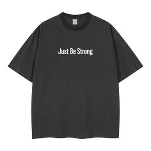 Just Be Strong Oversized T-Shirt: Unisex Motivational Tee