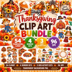 May include: A digital Thanksgiving clip art bundle featuring illustrations of turkeys, pumpkins, sunflowers, autumn leaves, pies, and scarecrows. The text reads Thanksgiving CLIP ART BUNDLE, 54 Thanksgiving clipart, 4 border sets, 3 kids activity sets, 96 DPI.