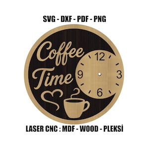 May include: A circular wall clock design featuring the text Coffee Time in a light wood tone against a dark wood background. A coffee cup icon and a clock face with numbers 3, 6, 9, and 12 are visible. Text SVG - DXF - PDF - PNG and LASER CNC : MDF - WOOD - PLEKSİ appear.