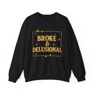 Broke & Delusional Crewneck Sweatshirt | Funny Gift for Friends | Cozy Unisex Sweater | Humor Apparel | Comfy Casual Wear