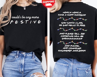Friends Inspired Holiday Crewneck Sweatshirt & Hoodie, Could I be any more Festive-Phoebe's Song,Christmas Party 2026 Shirts,Christmas Gift