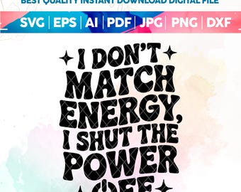 I Don’t Match Energy SVG,Shut the Power Off PNG,Bold Quote Sublimation Design,Attitude SVG,Bold Sassy Quote,Sarcastic Svg,Funny Svg,Cricut