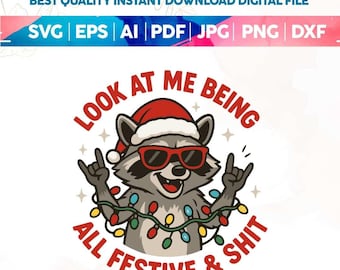 May include: A digital file featuring a raccoon wearing sunglasses and a Santa hat, surrounded by Christmas lights. Text reads "LOOK AT ME BEING ALL FESTIVE & SHIT". Includes file formats: SVG, EPS, AI, PDF, JPG, PNG, and DXF.