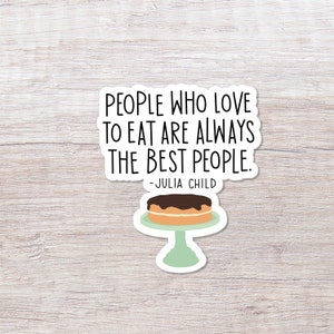 Julia Child Best People Quote, Vinyl Sticker - ST118