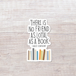 Ernest Hemingway There is No Friend As Loyal As a Book Quote, Vinyl Sticker - ST102