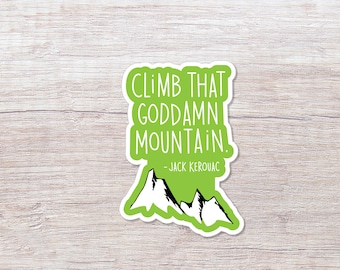 Jack Kerouac Climb That Goddamn Mountain Quote, Vinyl Sticker - ST113