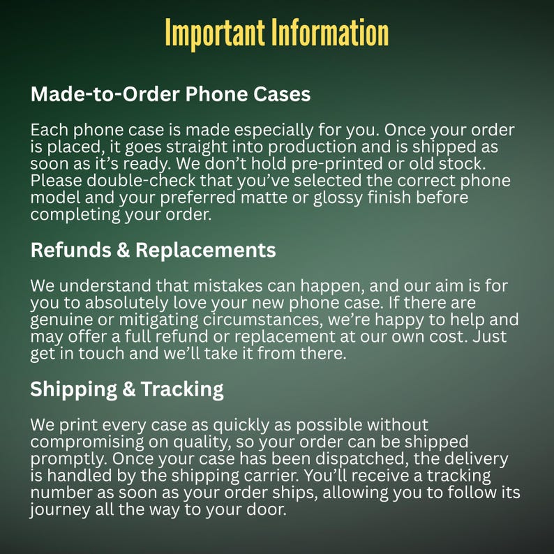 Op de afbeelding: Een donkergroene informatieve afbeelding met gele en witte tekst. De kop luidt Important Information, gevolgd door secties getiteld Made-to-Order Phone Cases, Refunds & Replacements en Shipping & Tracking, waarin het productiebeleid wordt uitgelegd.