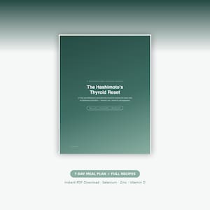 May include: A digital document titled The Hashimoto's Thyroid Reset, a nutrient-first kitchen system. The cover features a dark green gradient background with white text detailing a 7-day anti-inflammatory meal plan, recipes, and grocery list.