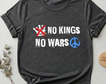 No Kings No Wars Shirt, Anti-Trump Protest Tee, No Kings In America Tee, Resistance & Peace Activist Apparel, Progressive Liberal Tee