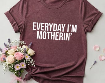 Everyday I'm Motherin Shirt, Funny Mom T-Shirt, Mother's Day Gift, Trendy Mom Tee, Mom Life Shirt, Motherhood Gift, Aesthetic Tee