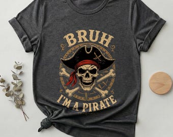 Bruh I'm a Pirate Shirt, Funny Skull Crossbones Tee, Disney Cruise Pirate Night Shirt, Sarcastic Pirate Meme Tee, Family Cruise Outfit