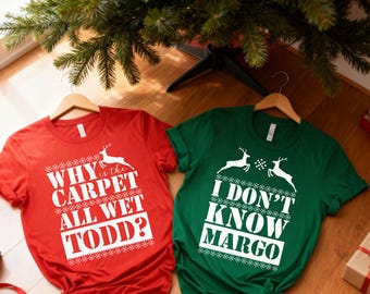 Why Is The Carpet All Wet Todd Shirt,I Don’t Know Margo Tee,Christmas Matching Shirts,Couple Christmas Shirts,Christmas Funny Tee,Holiday Te
