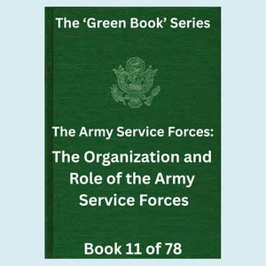 Può includere: Una copertina di libro verde con il titolo "The 'Green Book' Series" e il testo "The Army Service Forces: The Organization and Role of the Army Service Forces." Viene visualizzato anche il libro 11 di 78.