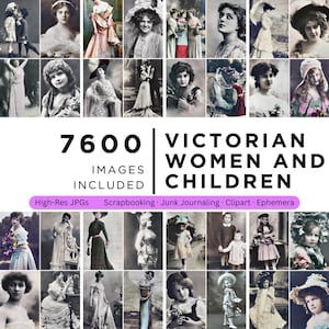 May include: A collage of vintage photographs featuring Victorian women and children. The image includes the text "7600 IMAGES INCLUDED" and "VICTORIAN WOMEN AND CHILDREN". Keywords: High-Res JPGs, Scrapbooking, Junk Journaling, Clipart, Ephemera.