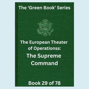 Può includere: Copertina di un libro verde con il titolo "The 'Green Book' Series". Il libro presenta il testo "The European Theater of Operationss: The Supreme Command" e "Book 29 of 78". Un emblema è in alto.