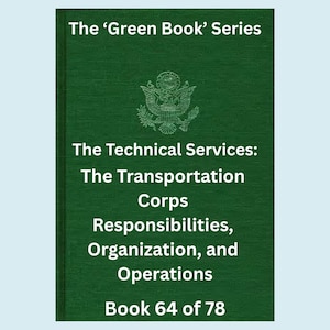 Può includere: Una copertina di libro verde con testo bianco. Il titolo recita "The 'Green Book' Series". Sotto, si legge "The Technical Services: The Transportation Corps Responsibilities, Organization, and Operations Book 64 of 78."