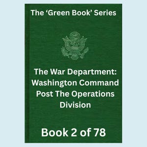 May include: A green book cover with white text and a US government seal. The text reads "The 'Green Book' Series", "The War Department: Washington Command Post The Operations Division", and "Book 2 of 78".